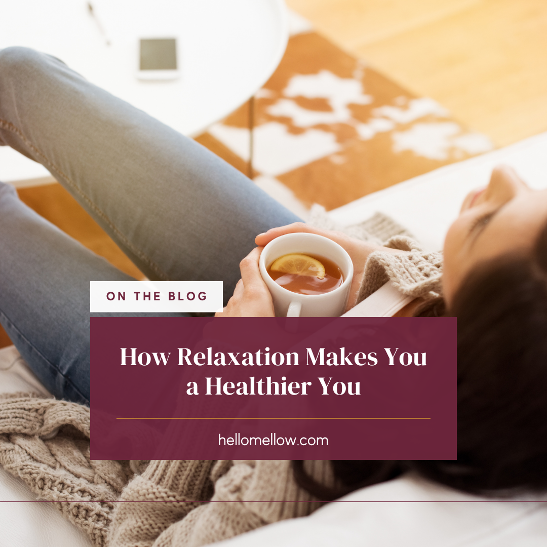 Why Being Mellow Matters: How Relaxation Makes You Healthier